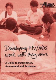 Developing HIV/AIDS Work with Drug Users – A Guide to Participatory Assessment and Response