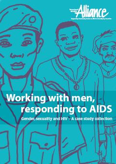 Working With Men, Responding to AIDS. Gender, Sexuality and HIV – A Case Study Collection